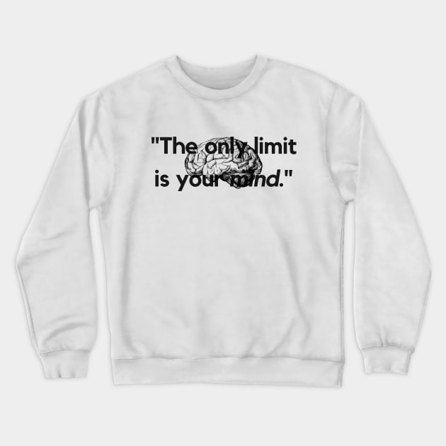 "The only limit is your mind." - Inspirational Quote Crewneck Sweatshirt by InspiraPrints